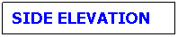 Text Box: SIDE ELEVATION
