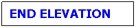 Text Box: END ELEVATION
